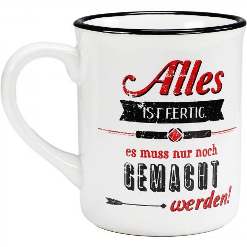 Kaffee Tasse Becher - Aufdruck: Alles ist fertig es muss nur noch gemacht werden